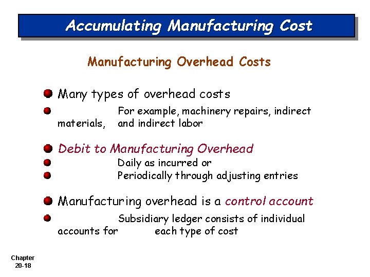 Accumulating Manufacturing Cost Manufacturing Overhead Costs Many types of overhead costs materials, For example,