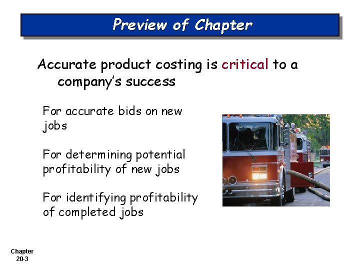 Preview of Chapter Accurate product costing is critical to a company’s success For accurate