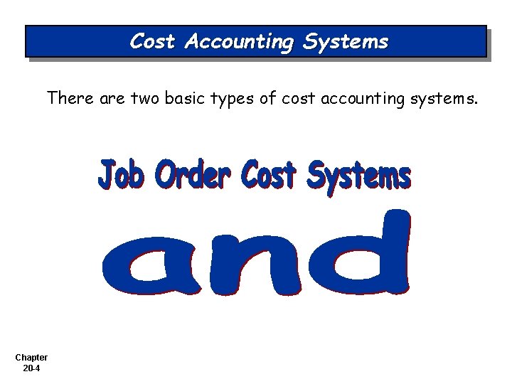 Cost Accounting Systems There are two basic types of cost accounting systems. Chapter 20