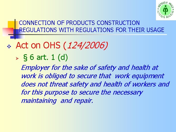 CONNECTION OF PRODUCTS CONSTRUCTION REGULATIONS WITH REGULATIONS FOR THEIR USAGE Act on OHS (124/2006)