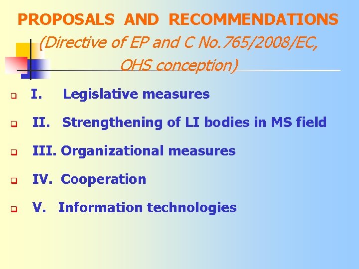 PROPOSALS AND RECOMMENDATIONS (Directive of EP and C No. 765/2008/EC, OHS conception) q I.