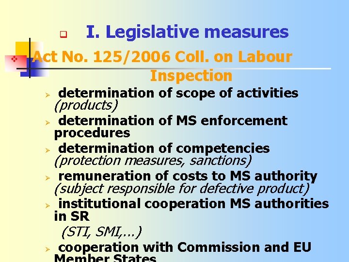 q I. Legislative measures Act No. 125/2006 Coll. on Labour Inspection Ø determination of