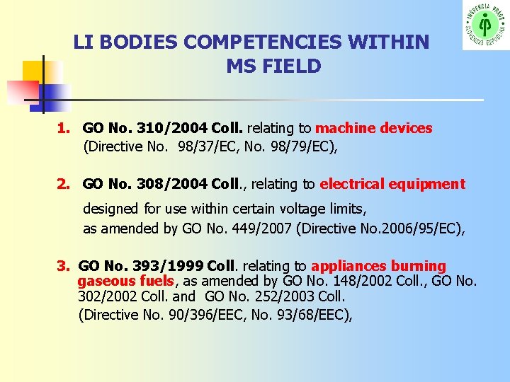 LI BODIES COMPETENCIES WITHIN MS FIELD 1. GO No. 310/2004 Coll. relating to machine