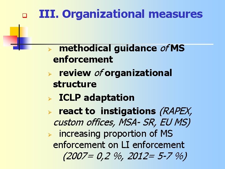 q III. Organizational measures methodical guidance of MS enforcement Ø review of organizational structure