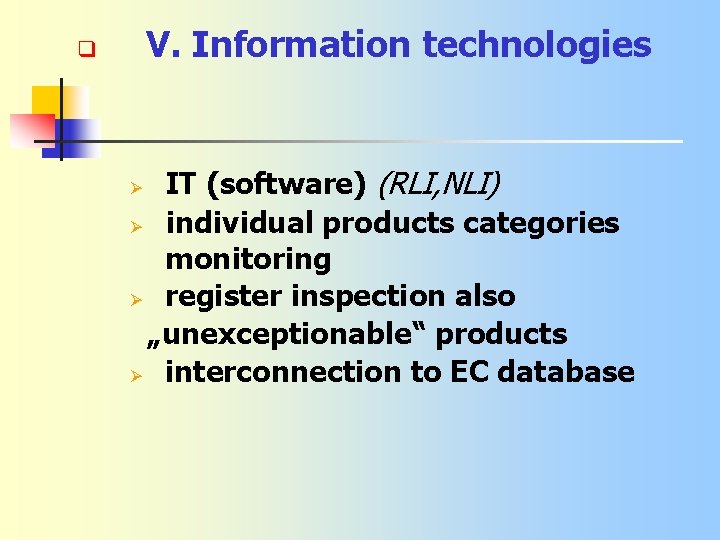 V. Information technologies q IT (software) (RLI, NLI) Ø individual products categories monitoring Ø