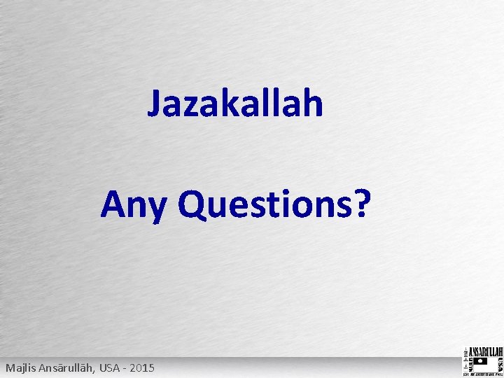 Jazakallah Any Questions? Majlis Ansārullāh, USA - 2015 