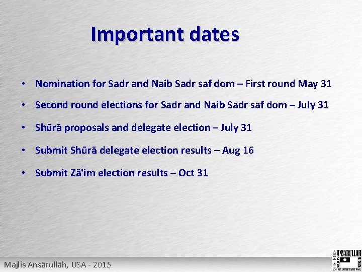 Important dates • Nomination for Sadr and Naib Sadr saf dom – First round