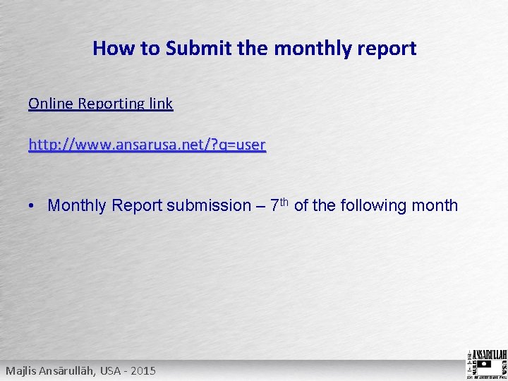 How to Submit the monthly report Online Reporting link http: //www. ansarusa. net/? q=user