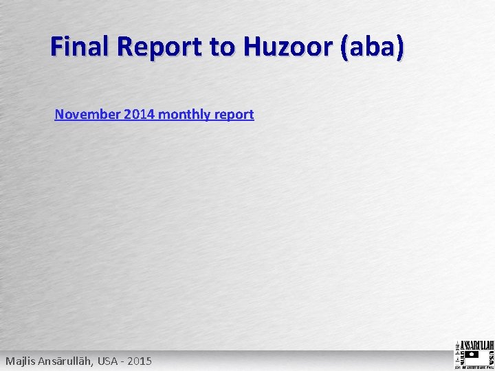 Final Report to Huzoor (aba) November 2014 monthly report Majlis Ansārullāh, USA - 2015