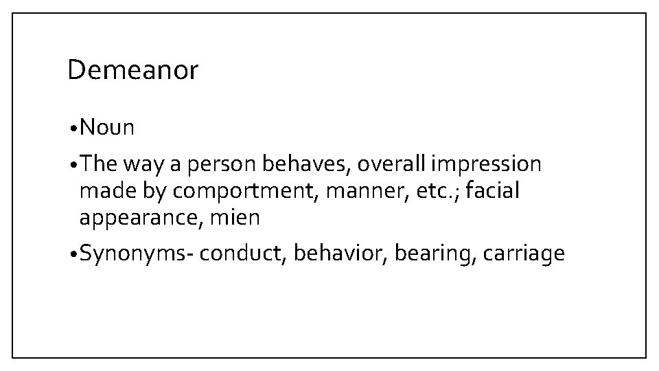 Demeanor • Noun • The way a person behaves, overall impression made by comportment,
