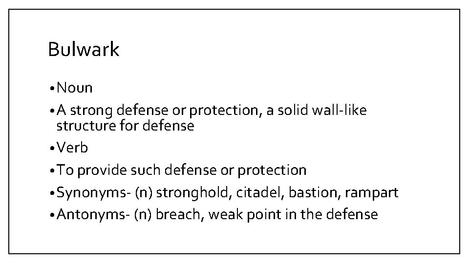 Bulwark • Noun • A strong defense or protection, a solid wall-like structure for