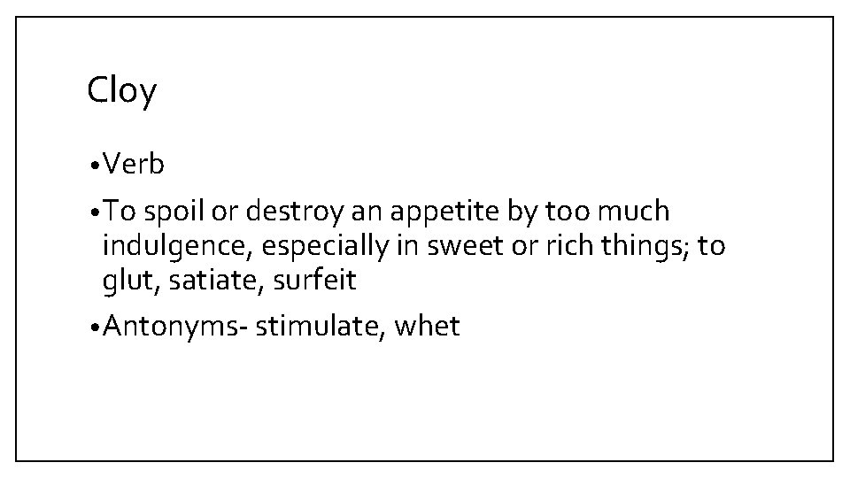 Cloy • Verb • To spoil or destroy an appetite by too much indulgence,