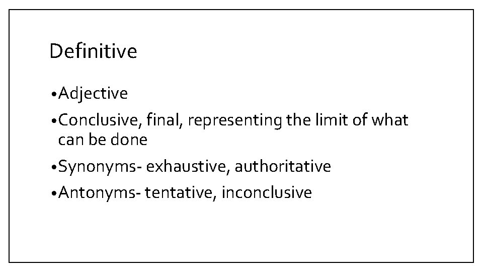 Definitive • Adjective • Conclusive, final, representing the limit of what can be done
