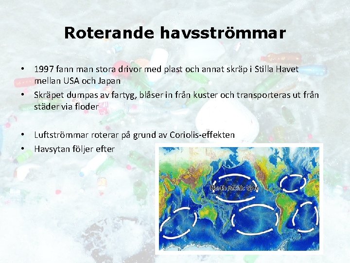 Roterande havsströmmar • 1997 fann man stora drivor med plast och annat skräp i