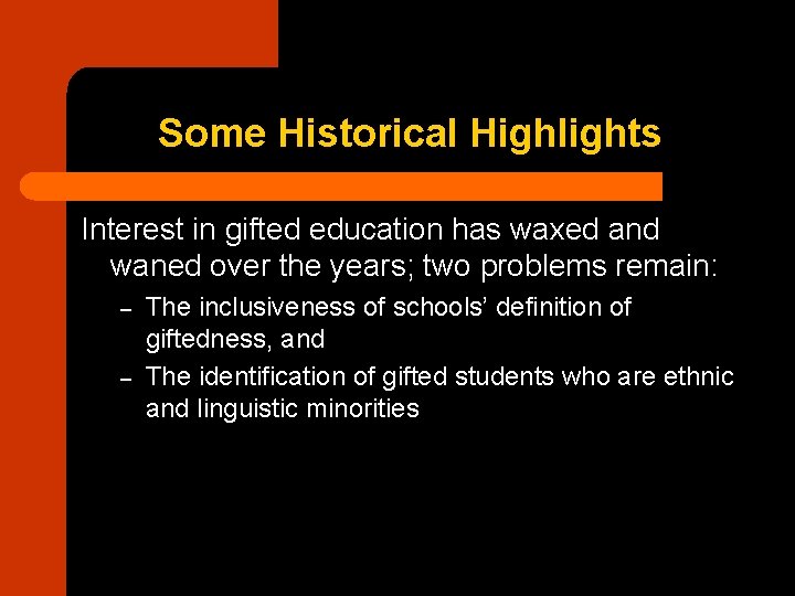 Some Historical Highlights Interest in gifted education has waxed and waned over the years;