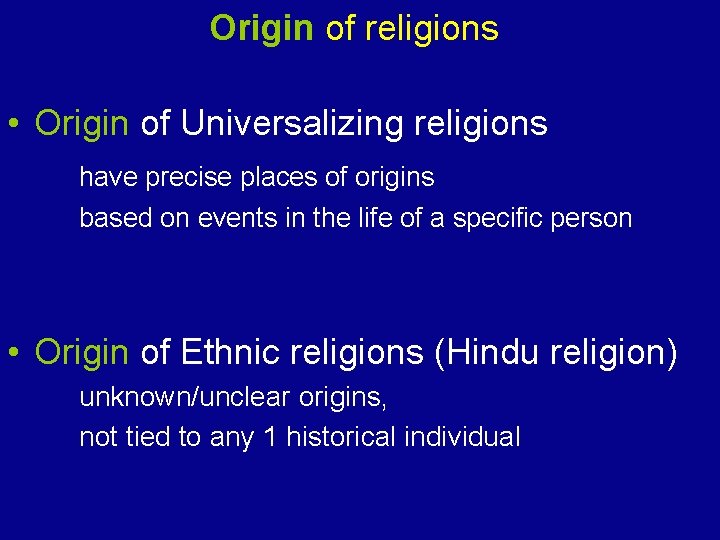 Origin of religions • Origin of Universalizing religions have precise places of origins based