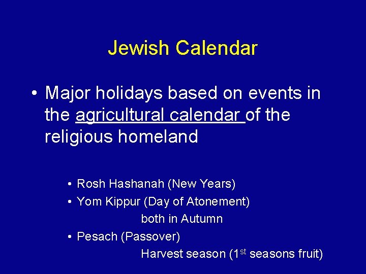 Jewish Calendar • Major holidays based on events in the agricultural calendar of the