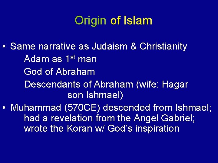 Origin of Islam • Same narrative as Judaism & Christianity Adam as 1 st