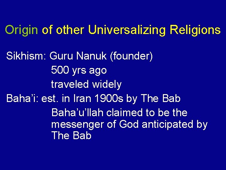 Origin of other Universalizing Religions Sikhism: Guru Nanuk (founder) 500 yrs ago traveled widely