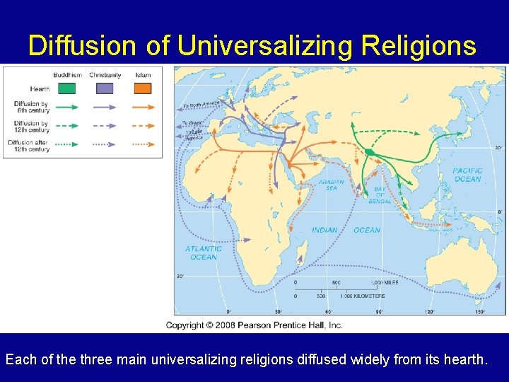 Diffusion of Universalizing Religions Each of the three main universalizing religions diffused widely from
