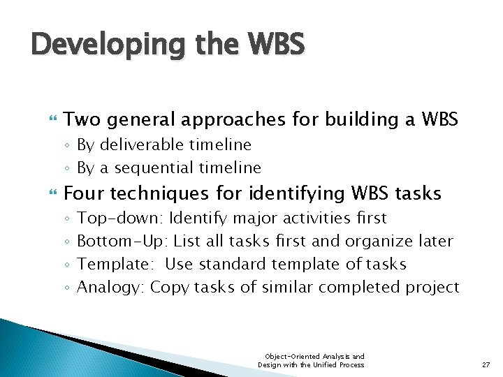Developing the WBS Two general approaches for building a WBS ◦ By deliverable timeline