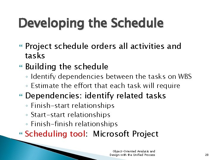 Developing the Schedule Project schedule orders all activities and tasks Building the schedule ◦