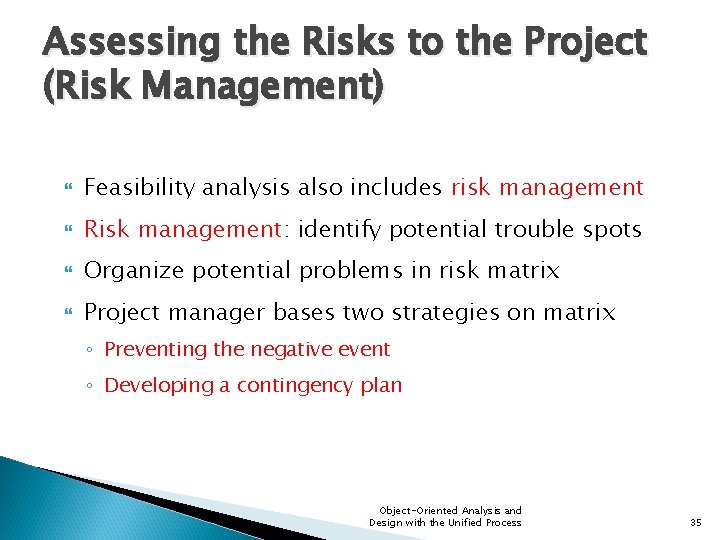 Assessing the Risks to the Project (Risk Management) Feasibility analysis also includes risk management