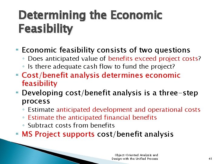 Determining the Economic Feasibility Economic feasibility consists of two questions ◦ Does anticipated value