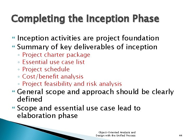 Completing the Inception Phase Inception activities are project foundation Summary of key deliverables of