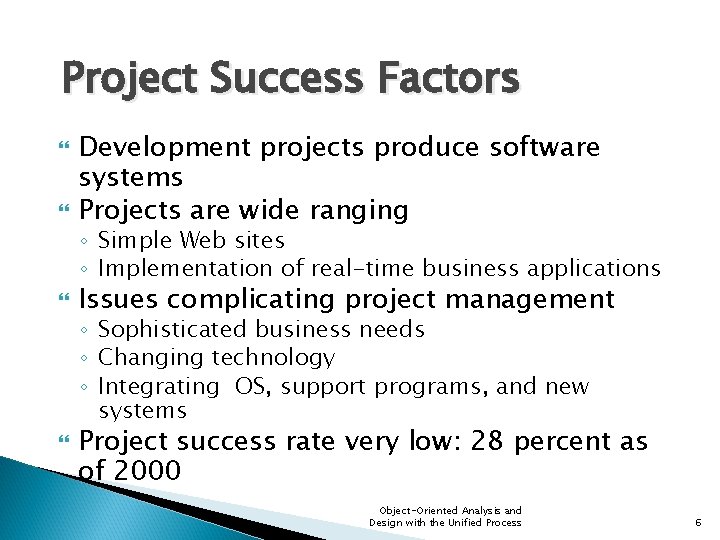 Project Success Factors Development projects produce software systems Projects are wide ranging ◦ Simple