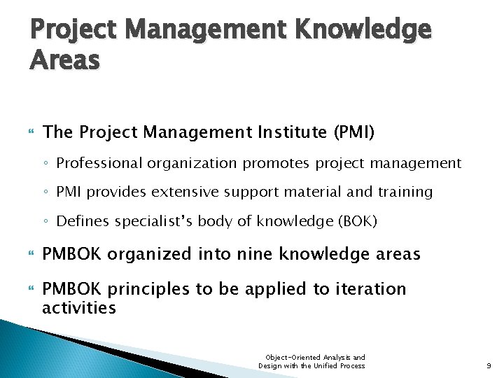 Project Management Knowledge Areas The Project Management Institute (PMI) ◦ Professional organization promotes project