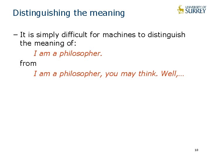 Distinguishing the meaning − It is simply difficult for machines to distinguish the meaning Distinguishing the meaning − It is simply difficult for machines to distinguish the meaning