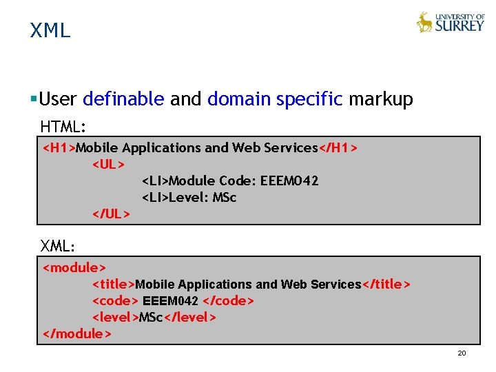XML §User definable and domain specific markup HTML: <H 1>Mobile Applications and Web Services</H XML §User definable and domain specific markup HTML: <H 1>Mobile Applications and Web Services</H