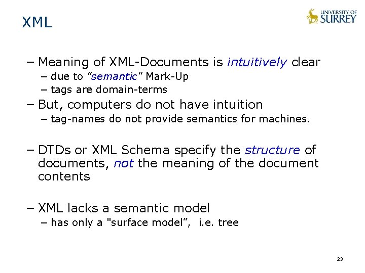 XML − Meaning of XML-Documents is intuitively clear − due to "semantic" Mark-Up − XML − Meaning of XML-Documents is intuitively clear − due to "semantic" Mark-Up −
