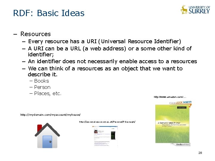 RDF: Basic Ideas − Resources − Every resource has a URI (Universal Resource Identifier) RDF: Basic Ideas − Resources − Every resource has a URI (Universal Resource Identifier)