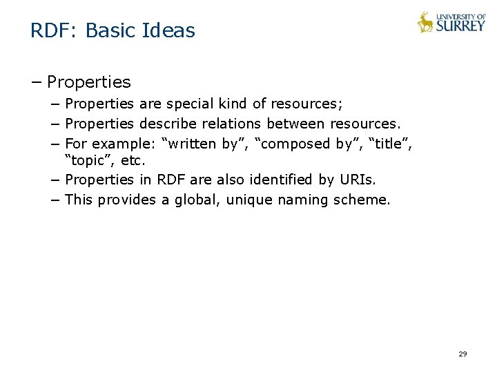 RDF: Basic Ideas − Properties are special kind of resources; − Properties describe relations RDF: Basic Ideas − Properties are special kind of resources; − Properties describe relations