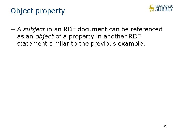 Object property − A subject in an RDF document can be referenced as an Object property − A subject in an RDF document can be referenced as an