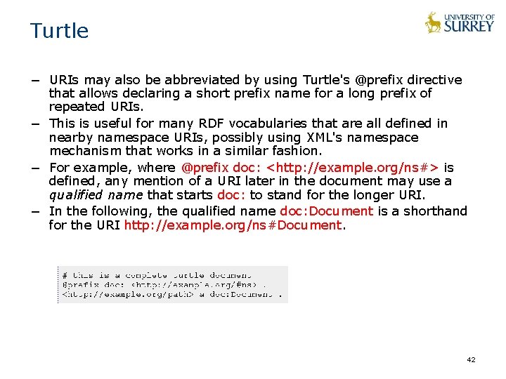 Turtle − URIs may also be abbreviated by using Turtle's @prefix directive that allows Turtle − URIs may also be abbreviated by using Turtle's @prefix directive that allows