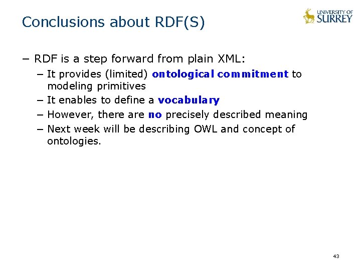 Conclusions about RDF(S) − RDF is a step forward from plain XML: − It Conclusions about RDF(S) − RDF is a step forward from plain XML: − It