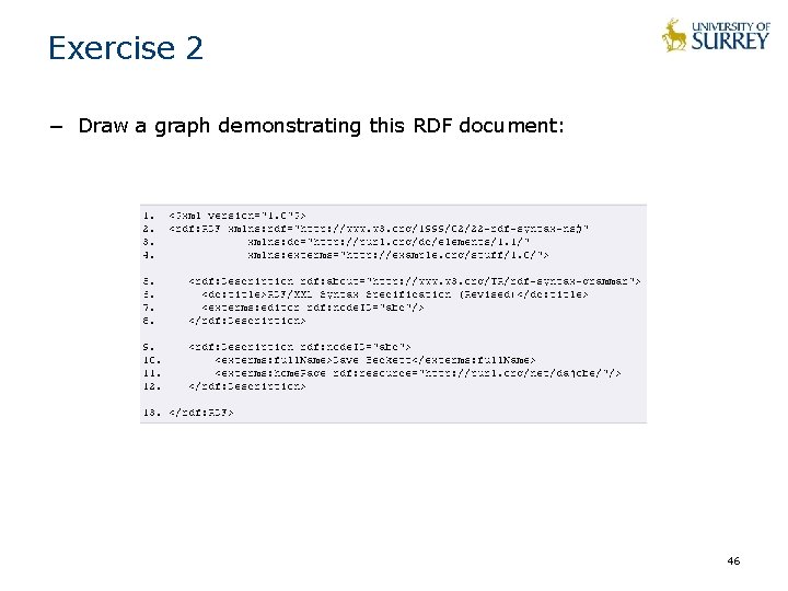 Exercise 2 − Draw a graph demonstrating this RDF document: 46 Exercise 2 − Draw a graph demonstrating this RDF document: 46