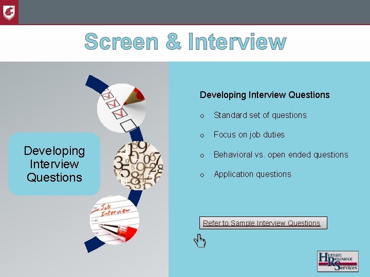 Screen & Interview Developing Interview Questions o Standard set of questions o Focus on