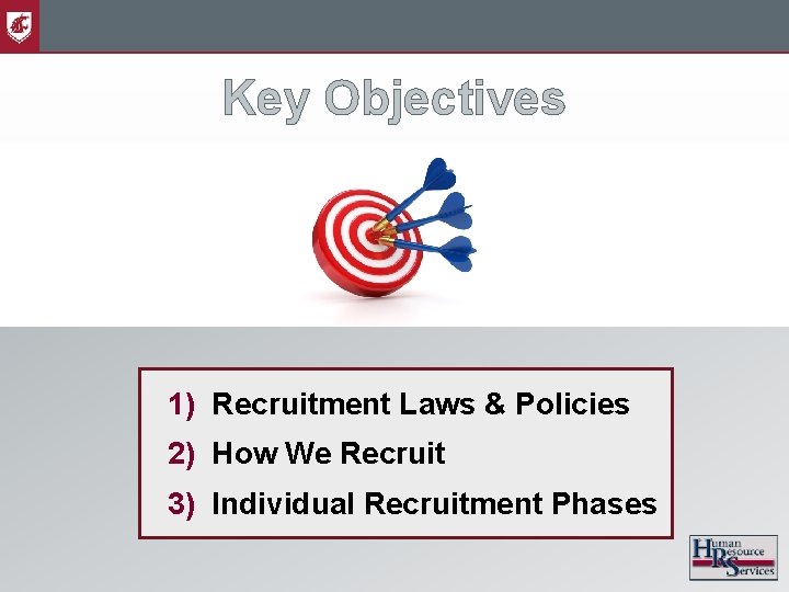 Key Objectives 1) Recruitment Laws & Policies 2) How We Recruit 3) Individual Recruitment