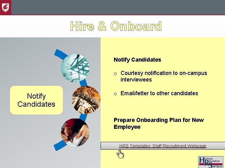 Hire & Onboard Notify Candidates o Courtesy notification to on-campus interviewees Notify Candidates o