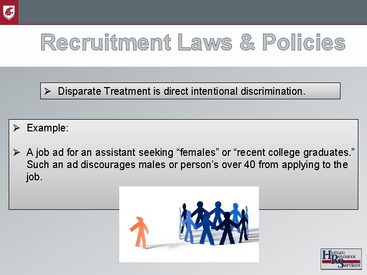 Recruitment Laws & Policies Ø Disparate Treatment is direct intentional discrimination. Ø Example: Ø