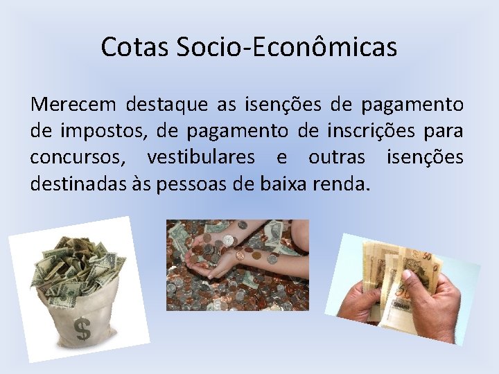 Cotas Socio-Econômicas Merecem destaque as isenções de pagamento de impostos, de pagamento de inscrições