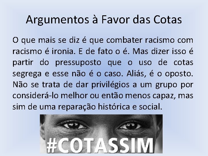 Argumentos à Favor das Cotas O que mais se diz é que combater racismo