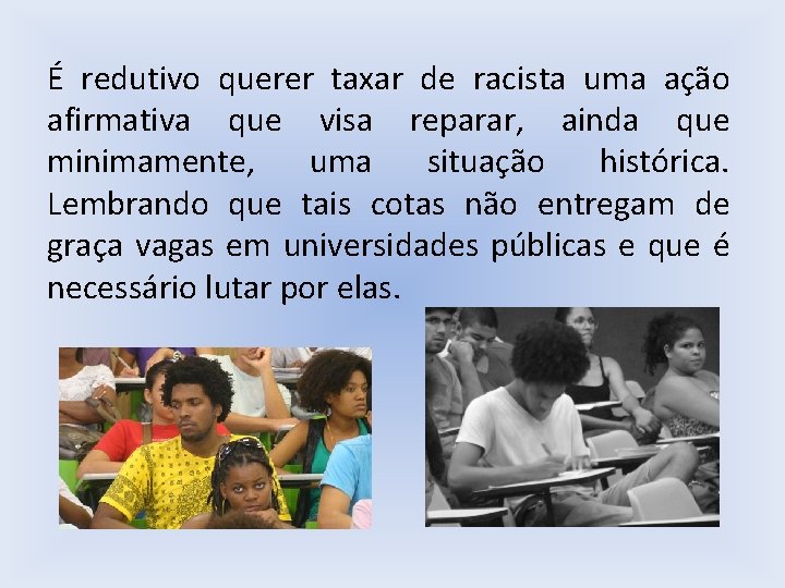 É redutivo querer taxar de racista uma ação afirmativa que visa reparar, ainda que