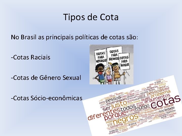 Tipos de Cota No Brasil as principais políticas de cotas são: -Cotas Raciais -Cotas