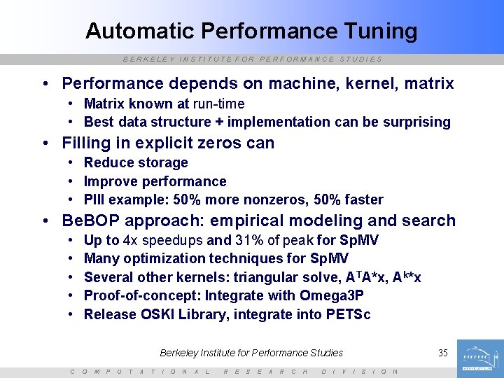 Automatic Performance Tuning BERKELEY INSTITUTE FOR PERFORMANCE STUDIES • Performance depends on machine, kernel,