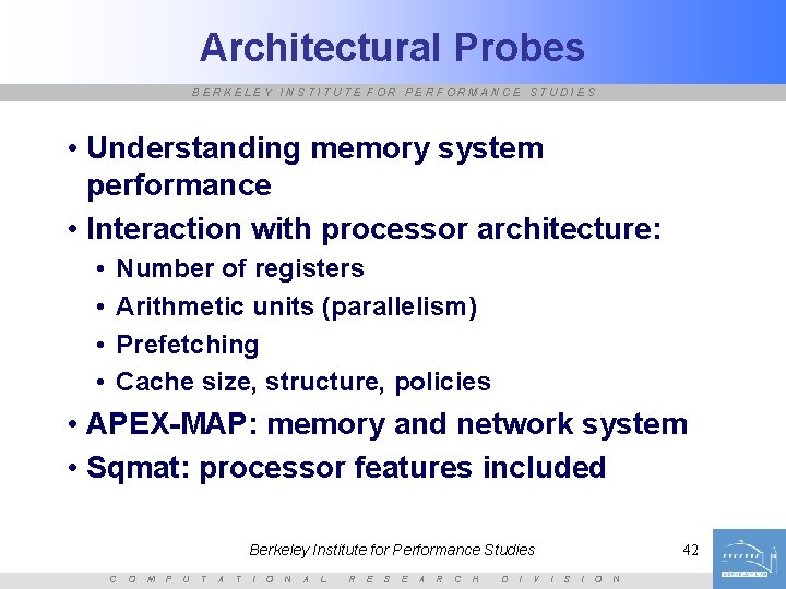 Architectural Probes BERKELEY INSTITUTE FOR PERFORMANCE STUDIES • Understanding memory system performance • Interaction